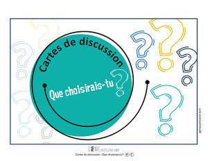 Cartes de discussion – Que choisirais-tu ?